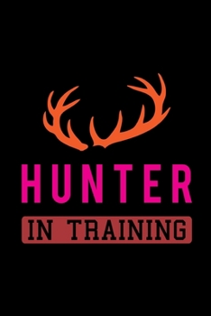 Paperback Hunter In Training: Track and evaluate your hunting seasons For Species: Deer Turkeys Elk Rabbits Duck Fox And More ... Gifts. 110 Story P Book