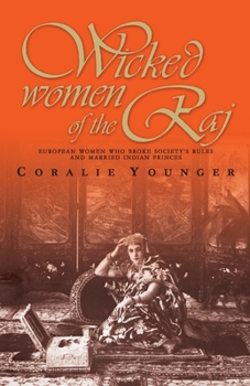 Paperback Wicked Women of the Raj: European Women Who Broke Society Rules and Married Life Book