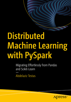 Paperback Distributed Machine Learning with Pyspark: Migrating Effortlessly from Pandas and Scikit-Learn Book