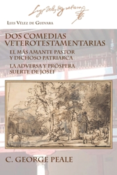 Paperback Dos comedias veterotestamentarias: El Más Amante Pastor Y Dichoso Patriarca La Adversa Y Próspera Suerte de Josef [Spanish] Book