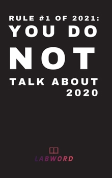 Rule #1 of 2021: you do not talk about 2020: 2021 Daily Planner - Perfect Weekly Monthly Organizer Agenda, Planner - For School, Work, Office - Hardcover