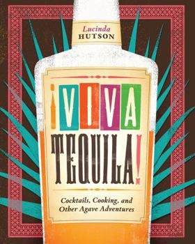 Hardcover !Viva Tequila!: Cocktails, Cooking, and Other Agave Adventures Book