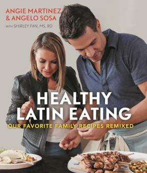 Paperback Healthy Latin Eating: Our Favorite Family Recipes Remixed Book