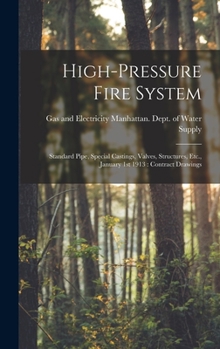 Hardcover High-pressure Fire System: Standard Pipe, Special Castings, Valves, Structures, Etc., January 1st 1913: Contract Drawings Book