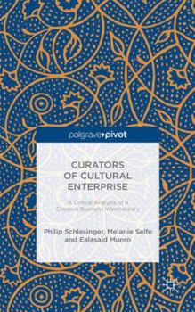 Hardcover Curators of Cultural Enterprise: A Critical Analysis of a Creative Business Intermediary Book