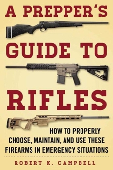 Paperback A Prepper's Guide to Rifles: How to Properly Choose, Maintain, and Use These Firearms in Emergency Situations Book