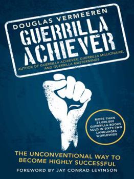 Paperback Guerrilla Achiever: The Unconventional Way to Become Highly Successful Book