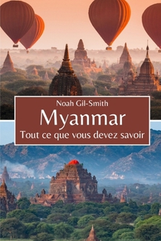 Myanmar: Tout ce que vous devez savoir (French Edition)