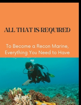 Paperback All That Is Required: To Become a Recon Marine, Everything You Need to Have Book