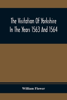 Paperback The Visitation Of Yorkshire In The Years 1563 And 1564 Book