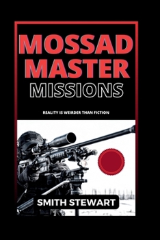 MOSSAD MASTER MISSIONS: Reality is weirder than fiction