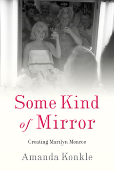 Paperback Some Kind of Mirror: Creating Marilyn Monroe Book