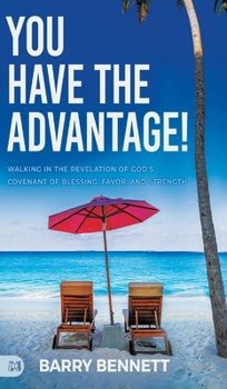 Hardcover You Have the Advantage!: Walking in the Revelation of God's Covenant of Blessing, Favor, and Strength Book