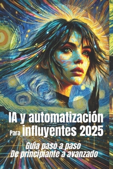 Paperback IA y automatización para influyentes 2025 Guía paso a paso de principiante a avanzado: Dominar el futuro de los influencers con la automatización impu [Spanish] Book
