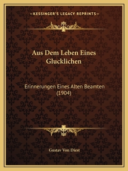 Paperback Aus Dem Leben Eines Glucklichen: Erinnerungen Eines Alten Beamten (1904) [German] Book