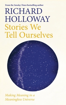 Hardcover Stories We Tell Ourselves: Making Meaning in a Meaningless Universe Book