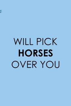 Paperback Will Pick Horses Over You: All Purpose 6x9 Blank Lined Notebook Journal Way Better Than A Card Trendy Unique Gift Blue Sky Equestrian Book
