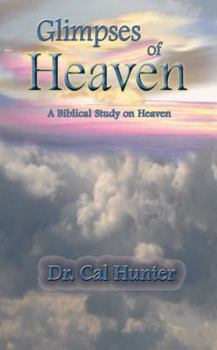 Paperback Glimpses of Heaven: A Biblical Study on Heaven Book