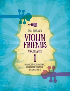 VIOLIN FRIENDS VIOLINHÄFTE 1: 59 PEDAGOGISKT PROGRESSIVA LÅTAR OCH ROLIGA ÖVNINGAR FÖR NYBÖRJARE. REPERTOAR OCH DUETTER. (Swedish Edition)