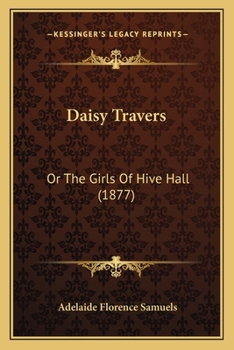 Paperback Daisy Travers: Or The Girls Of Hive Hall (1877) Book