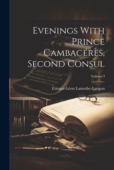 Paperback Evenings With Prince Cambacérès, Second Consul; Volume I Book