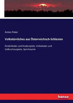 Paperback Volkstümliches aus Österreichisch-Schlesien: Kinderlieder und Kinderspiele, Volkslieder und Volksschauspiele, Sprichworte [German] Book