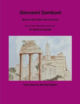 Paperback Giovanni Zamboni: Eleven Lute Suites and Ceccona From Sonata d'Intavolatura di Leuto op.1 For Baritone Ukulele Book