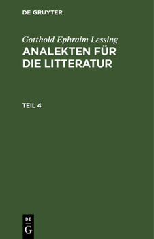 Hardcover Gotthold Ephraim Lessing: Analekten Für Die Litteratur. Teil 4 [German] Book
