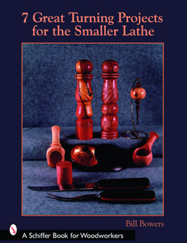 7 Great Turning Projects for the Smaller Lathe (Schiffer Book for Woodworkers)