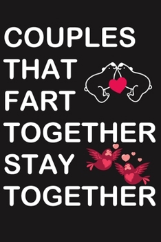 Couples That Fart Together Stay Together: Funny / Happy Valentines Day Gifts For Him & For Her. Lovely Lined Notebook