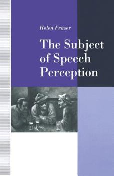 Paperback The Subject of Speech Perception: An Analysis of the Philosophical Foundations of the Information-Processing Model Book