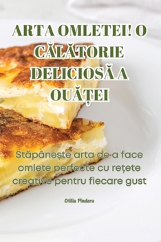 Arta Omletei! O CAlAtorie DeliciosA A OuA?ei (Romanian Edition)