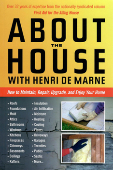 Paperback About the House with Henri de Marne: How to Maintain, Repair, Upgrade, and Enjoy Your Home Book