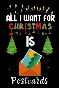 Paperback All I Want For Christmas Is Postcards: Postcards lovers Appreciation gifts for Xmas, Funny Postcards Christmas Notebook / Thanksgiving & Christmas Gif Book