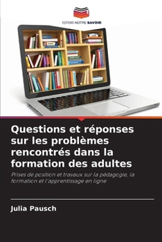 Questions et réponses sur les problèmes rencontrés dans la formation des adultes (French Edition)