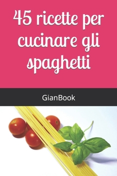 Paperback 45 ricette per cucinare gli spaghetti [Italian] Book