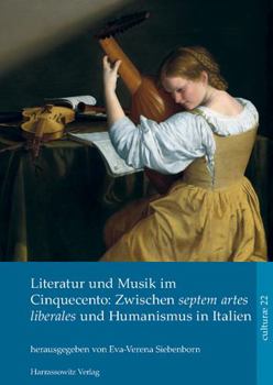 Literatur Und Musik Im Cinquecento: Zwischen Septem Artes Liberales Und Humanismus in Italien (Culturae, 22)