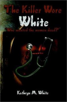 Paperback The Killer Wore White: Who Wanted the Women Dead? Book