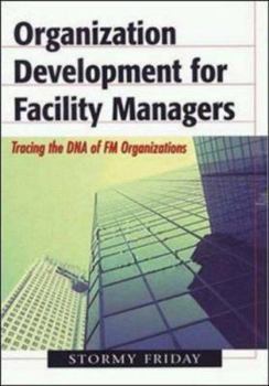 Hardcover Organization Development for Facility Managers: Tracing the DNA of FM Organization Book