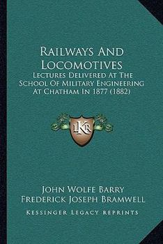 Paperback Railways And Locomotives: Lectures Delivered At The School Of Military Engineering At Chatham In 1877 (1882) Book