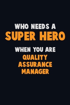 Paperback Who Need A SUPER HERO, When You Are Quality Assurance Manager: 6X9 Career Pride 120 pages Writing Notebooks Book