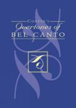 Hardcover Coffin's Overtones of Bel Canto: Phonetic Basis of Artistic Singing with 100 Chromatic Vowel-Chart Exercises Book