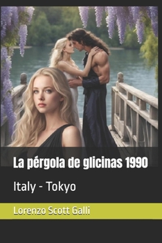 La pérgola de glicinas 1990: Italy - Tokyo (Spanish Edition)