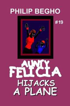 Paperback Aunty Felicia Hijacks a Plane: Aunty Felicia Series Book