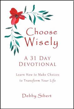 Paperback Choose Wisely - A 31 Day Devotional: Learn How to Make Choices to Transform Your Life Book