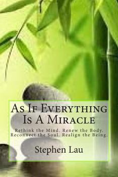 Paperback As If Everything Is A Miracle: Rethink Your Mind, Renew Your Body, Reconnect Your Soul, Realign Your Being Book