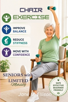 Chair Exercises for Seniors to Improve Balance and Prevent falls: A Simple 28 Day Plan to Build Strength, Improve Balance, Reduce Stiffness, and Move with Confidence