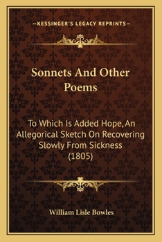 Paperback Sonnets And Other Poems: To Which Is Added Hope, An Allegorical Sketch On Recovering Slowly From Sickness (1805) Book