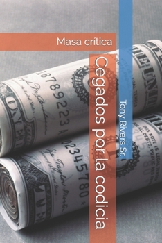 Paperback Cegados por la codicia: Masa crítica [Spanish] Book