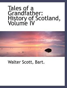 Paperback Tales of a Grandfather: History of Scotland, Volume IV (Large Print Edition) [Large Print] Book